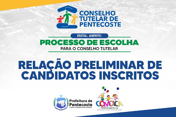 RELAÇÃO PRELIMINAR DE CANDIDATOS INSCRITOS NO PROCESSO DE ESCOLHA DO CONSELHO TUTELAR